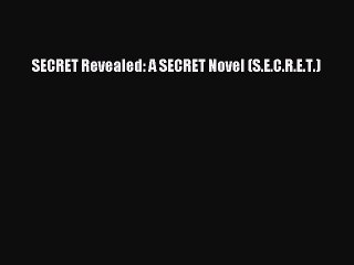 Read SECRET Revealed: A SECRET Novel (S.E.C.R.E.T.) Ebook Free
