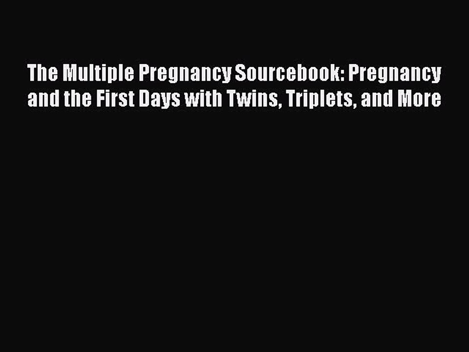 PDF The Multiple Pregnancy Sourcebook: Pregnancy and the First Days with Twins Triplets and