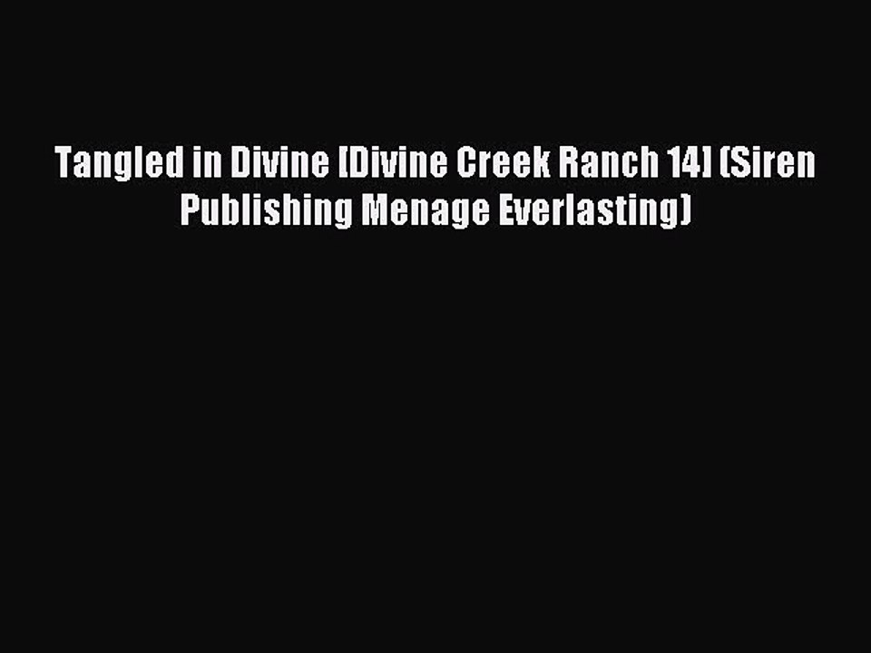 Read Tangled in Divine [Divine Creek Ranch 14] (Siren Publishing Menage Everlasting) Ebook