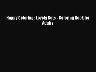 Download Happy Coloring : Lovely Cats - Coloring Book for Adults  Read Online