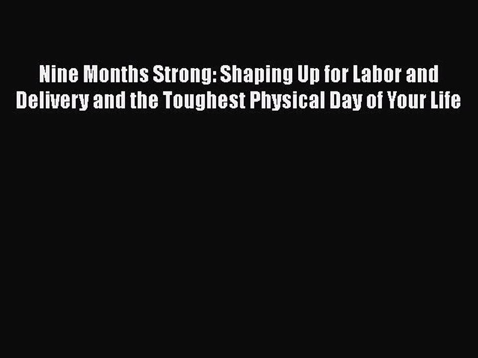 PDF Nine Months Strong: Shaping Up for Labor and Delivery and the Toughest Physical Day of