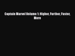 Download Captain Marvel Volume 1: Higher Further Faster More  Read Online