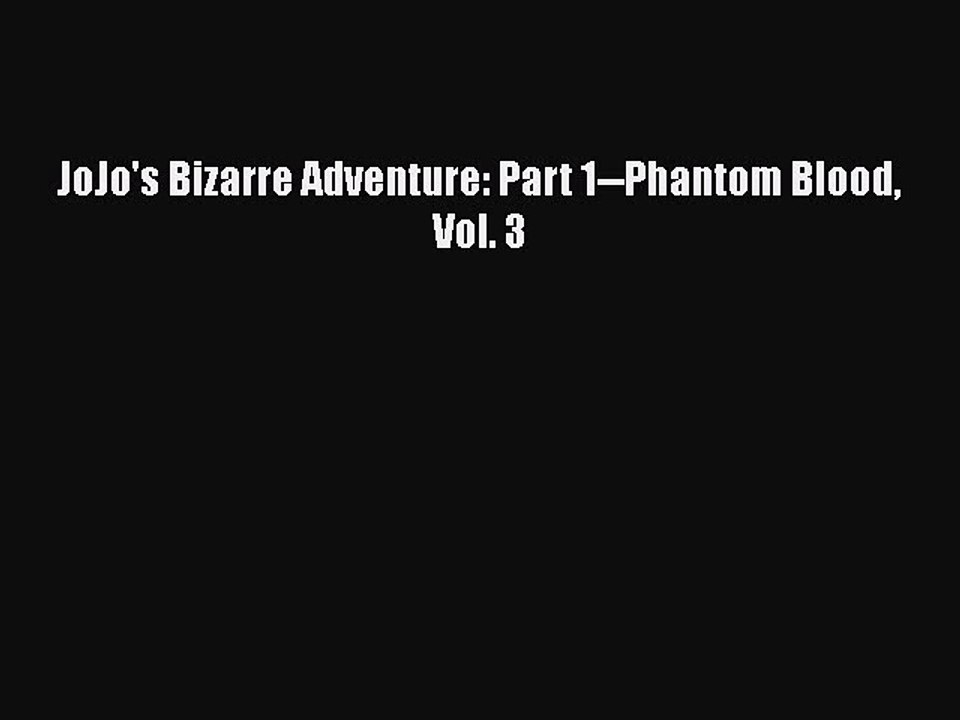 Download JoJo's Bizarre Adventure: Part 1--Phantom Blood Vol. 3 Free Books