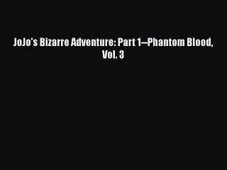 Download JoJo's Bizarre Adventure: Part 1--Phantom Blood Vol. 3 Free Books