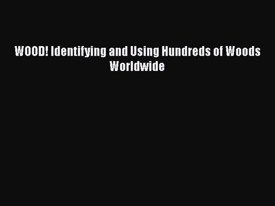 Download WOOD! Identifying and Using Hundreds of Woods Worldwide Free Books