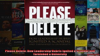 Please Delete How Leadership Hubris Ignited a Scandal and Tarnished a University