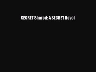 Read SECRET Shared: A SECRET Novel Ebook Free