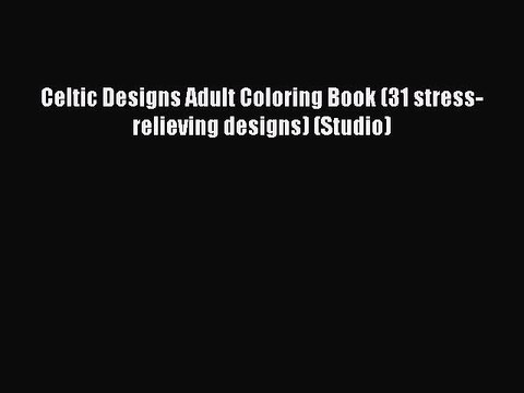 PDF Celtic Designs Adult Coloring Book (31 stress-relieving designs) (Studio) Free Books