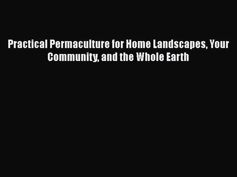 PDF Practical Permaculture for Home Landscapes Your Community and the Whole Earth  Read Online