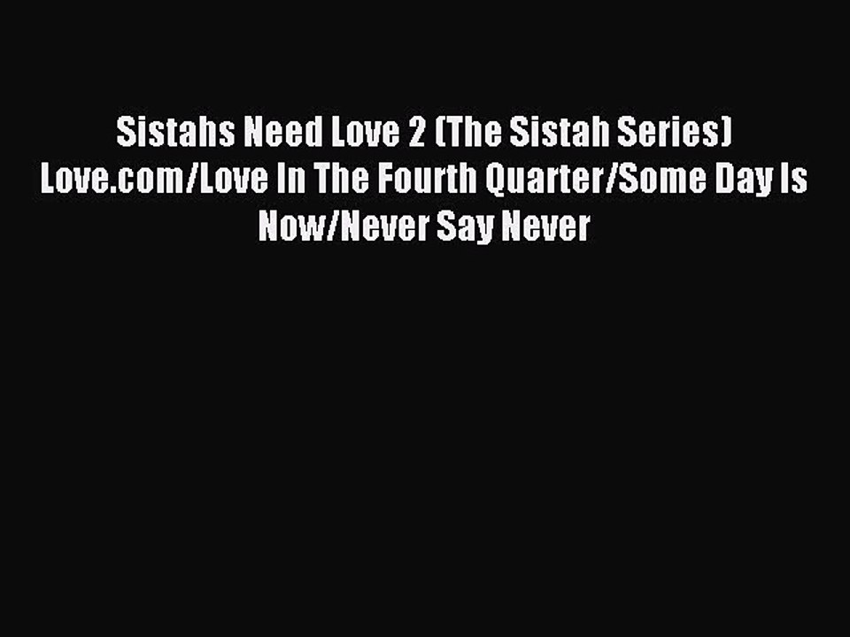 Read Sistahs Need Love 2 (The Sistah Series) Love.com/Love In The Fourth Quarter/Some Day Is