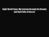 [PDF] Eight World Cups: My Journey through the Beauty and Dark Side of Soccer [Download] Full