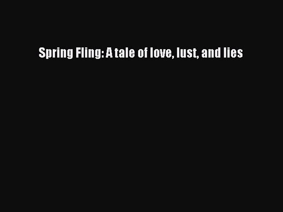 Read Spring Fling: A tale of love lust and lies PDF Online
