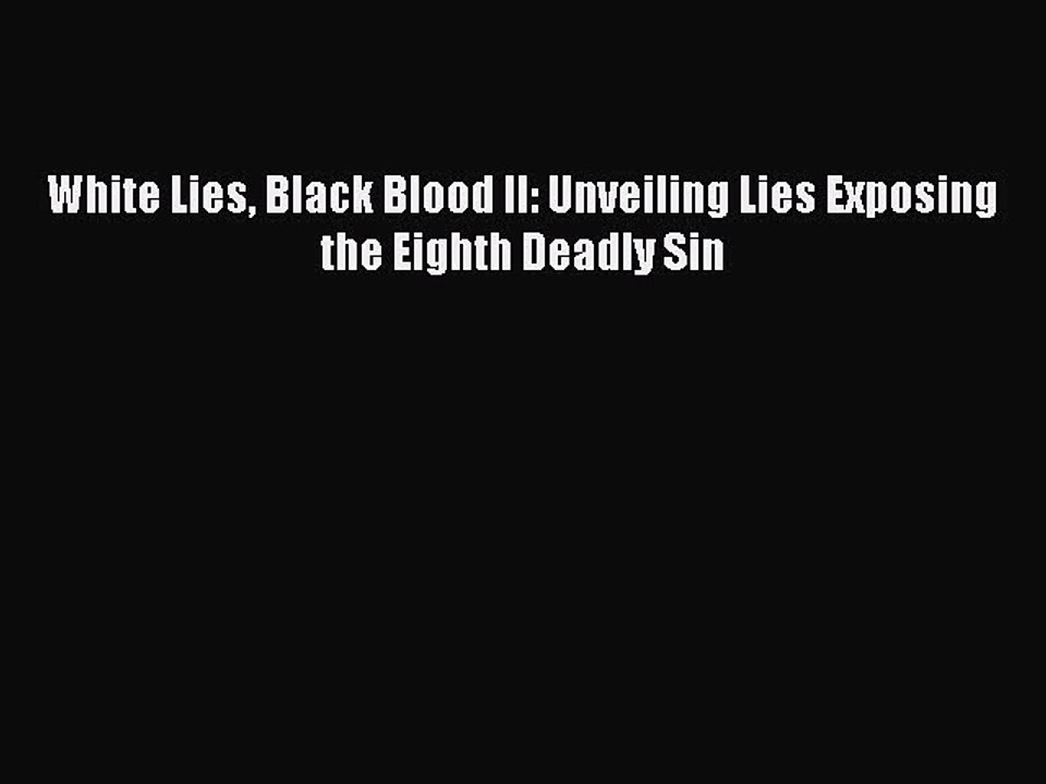 Download White Lies Black Blood II: Unveiling Lies Exposing the Eighth Deadly Sin PDF Free