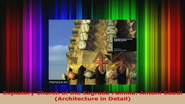 Download Expiatory Church of the Sagrada Família Antoni Gaudí Architecture in Detail Download Online