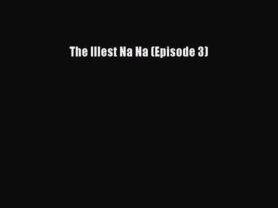 Read The Illest Na Na (Episode 3) Ebook Free