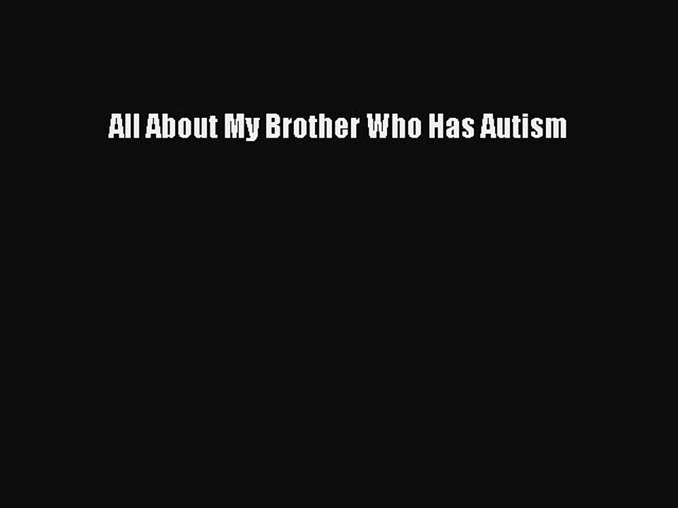 PDF All About My Brother Who Has Autism Free Books