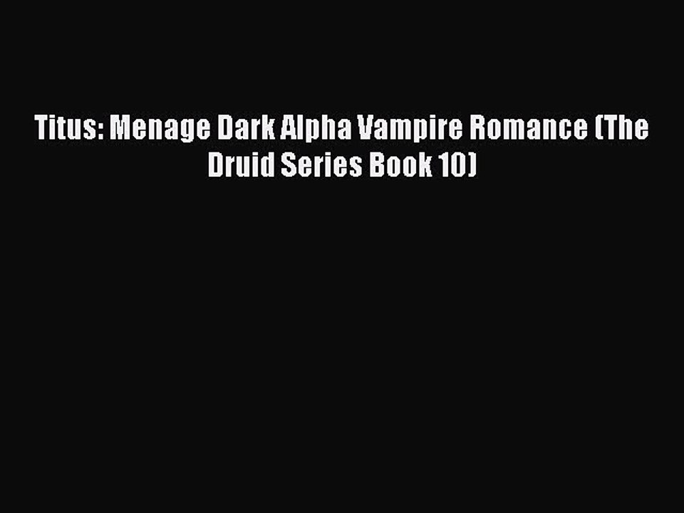 Read Titus: Menage Dark Alpha Vampire Romance (The Druid Series Book 10) Ebook Free