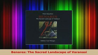 Download  Benares The Sacred Landscape of Varanasi Read Online