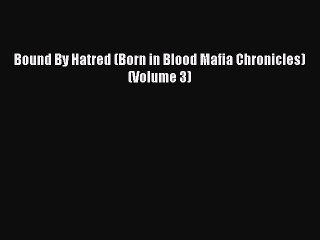 Read Bound By Hatred (Born in Blood Mafia Chronicles) (Volume 3) Ebook Online