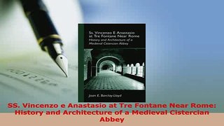 Download  SS Vincenzo e Anastasio at Tre Fontane Near Rome History and Architecture of a Medieval Ebook