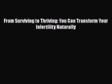 Read From Surviving to Thriving: You Can Transform Your Infertility Naturally Ebook Free