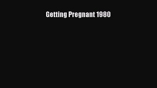 Read Getting Pregnant 1980 Ebook Free
