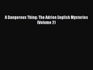 Download A Dangerous Thing: The Adrien English Mysteries (Volume 2) Ebook Online