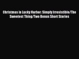 Read Christmas in Lucky Harbor: Simply Irresistible/The Sweetest Thing/Two Bonus Short Stories