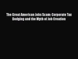 [PDF] The Great American Jobs Scam: Corporate Tax Dodging and the Myth of Job Creation [Download]