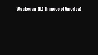 Download Waukegan  (IL)  (Images of America) Free Books