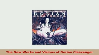 PDF  The New Works and Visions of Dorian Cleavenger Read Online