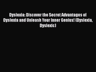 PDF Dyslexia: Discover the Secret Advantages of Dyslexia and Unleash Your Inner Genius! (Dyslexia