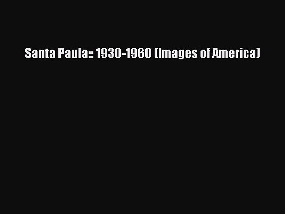 PDF Santa Paula:: 1930-1960 (Images of America)  EBook