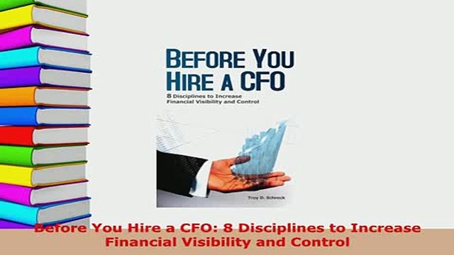 PDF Before You Hire a CFO 8 Disciplines to Increase Financial Visibility and Control Read Full Ebook