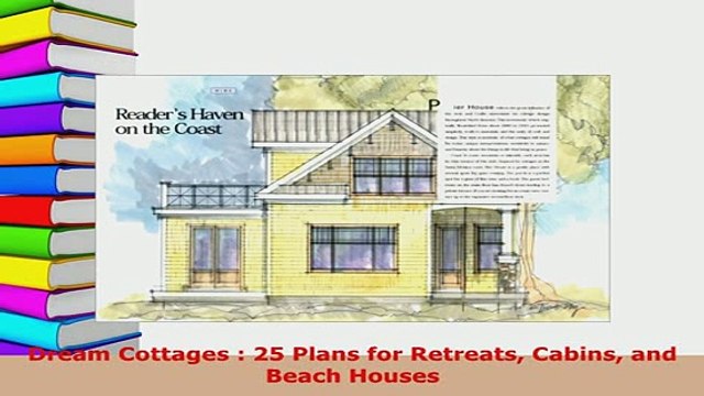 PDF Dream Cottages 25 Plans for Retreats Cabins and Beach Houses PDF Book Free