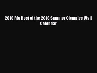 Download 2016 Rio Host of the 2016 Summer Olympics Wall Calendar Free Books