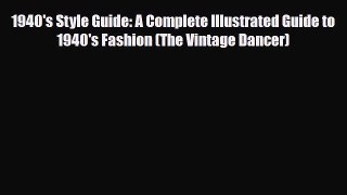 Read ‪1940's Style Guide: A Complete Illustrated Guide to 1940's Fashion (The Vintage Dancer)‬