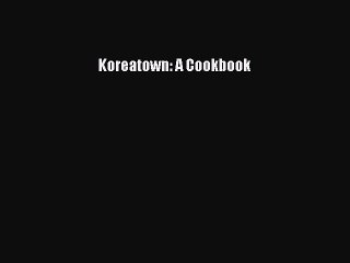 PDF Koreatown: A Cookbook Free Books