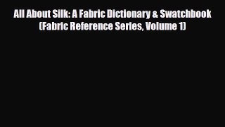 Read ‪All About Silk: A Fabric Dictionary & Swatchbook (Fabric Reference Series Volume 1)‬