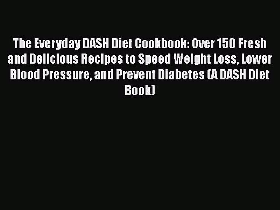 Download The Everyday DASH Diet Cookbook: Over 150 Fresh and Delicious Recipes to Speed Weight