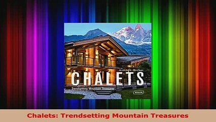 PDF  Chalets Trendsetting Mountain Treasures Read Online