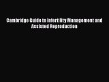Read Cambridge Guide to Infertility Management and Assisted Reproduction Ebook Free
