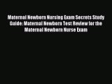 Read Maternal Newborn Nursing Exam Secrets Study Guide: Maternal Newborn Test Review for the