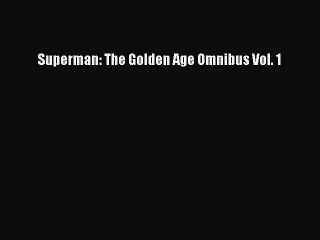 Read Superman: The Golden Age Omnibus Vol. 1 Ebook Free