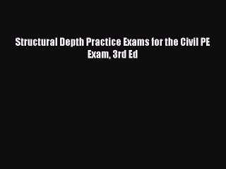 Read Structural Depth Practice Exams for the Civil PE Exam 3rd Ed PDF Online