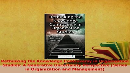 PDF  Rethinking the Knowledge Controversy in Organization Studies A Generative Uncertainty Read Full Ebook