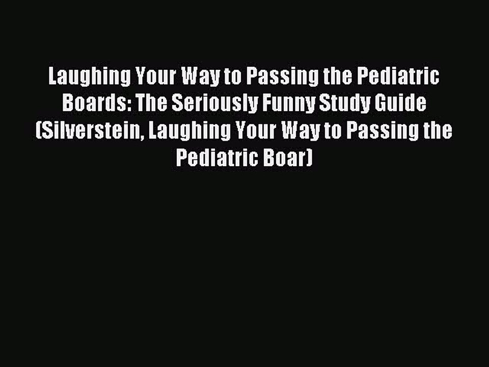 Read Laughing Your Way to Passing the Pediatric Boards: The Seriously Funny Study Guide (Silverstein