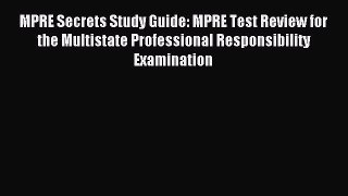 Read MPRE Secrets Study Guide: MPRE Test Review for the Multistate Professional Responsibility