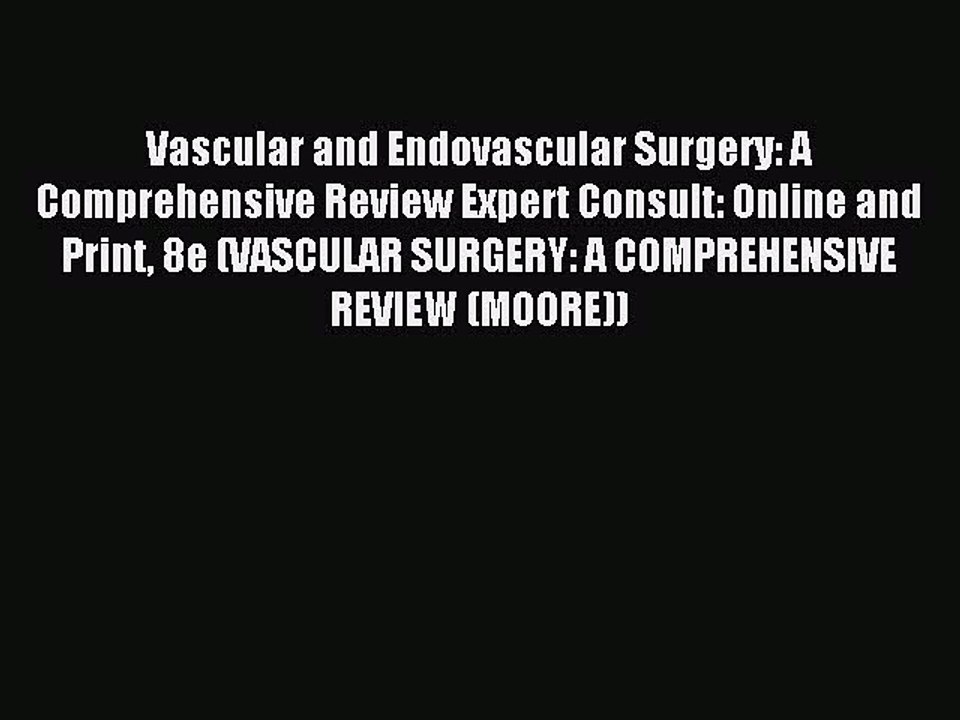 Read Vascular and Endovascular Surgery: A Comprehensive Review Expert Consult: Online and Print