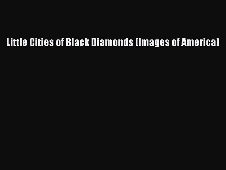 PDF Little Cities of Black Diamonds (Images of America) Free Books